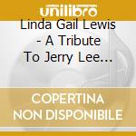 Linda Gail Lewis - A Tribute To Jerry Lee Lewis cd