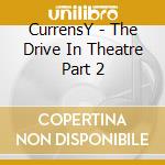 CurrensY - The Drive In Theatre Part 2 cd
