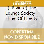 (LP Vinile) The Lounge Society - Tired Of Liberty vinile