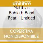 Matthias Bublath Band Feat - Untitled cd