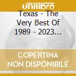 Texas - The Very Best Of 1989 - 2023 (2 Cd) cd