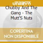 Chubby And The Gang - The Mutt'S Nuts cd