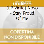 (LP Vinile) Noso - Stay Proud Of Me vinile
