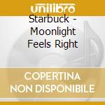 Starbuck - Moonlight Feels Right cd
