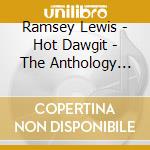 Ramsey Lewis - Hot Dawgit - The Anthology 1972-1989 2Cd Edition cd