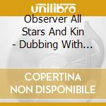 Observer All Stars And Kin - Dubbing With The Observer 2Cd Edition cd