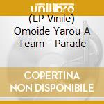 (LP Vinile) Omoide Yarou A Team - Parade vinile