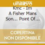 Kmc - Im A Fisher Mans Son... Point Of No Return (2 Cd) cd