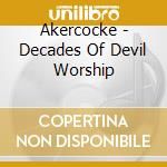 Akercocke - Decades Of Devil Worship cd musicale