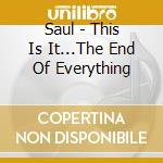 Saul - This Is It...The End Of Everything cd