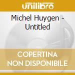 Michel Huygen - Untitled cd