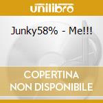 Junky58% - Me!!! cd