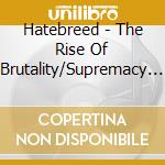 Hatebreed - The Rise Of Brutality/Supremacy 2Cd Deluxe Edition cd