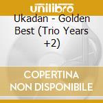 Ukadan - Golden Best (Trio Years +2) cd