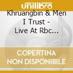 Khruangbin & Men I Trust - Live At Rbc Echo Beach cd