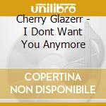 Cherry Glazerr - I Dont Want You Anymore cd