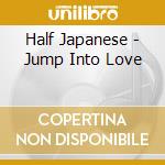 Half Japanese - Jump Into Love cd