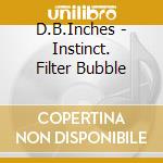 D.B.Inches - Instinct. Filter Bubble cd
