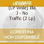 (LP Vinile) Illa J - No Traffic (2 Lp) vinile