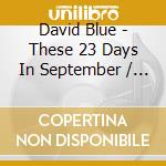 David Blue - These 23 Days In September / Stories / Nice Baby And The Angel / Cupdids Arrow (2 Cd) cd