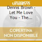 Dennis Brown - Let Me Love You - The Joe Gibbs 7 Singles Collection 1977 - 1981 2Cd Edition cd