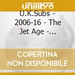 U.K.Subs - 2006-16 - The Jet Age - 5Cd Clamshell Box cd