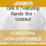 Dirk K Featuring Randy Bre - Untitled cd