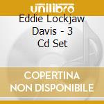 Eddie Lockjaw Davis - 3 Cd Set cd