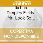 Richard Dimples Fields - Mr. Look So Good! cd