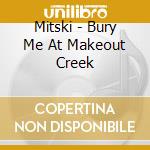 Mitski - Bury Me At Makeout Creek cd