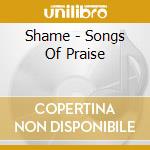 Shame - Songs Of Praise cd