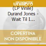 (LP Vinile) Durand Jones - Wait Til I Get Over vinile