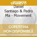 Daniel Santiago & Pedro Ma - Movement cd