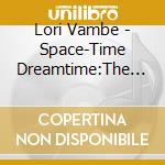 Lori Vambe - Space-Time Dreamtime:The Four-Dimensional Music Of Lori Vambe cd