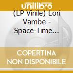 (LP Vinile) Lori Vambe - Space-Time Dreamtime:The Four-Dimensional Music Of Lori Vambe vinile