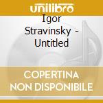 Igor Stravinsky - Untitled cd musicale