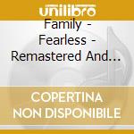 Family - Fearless - Remastered And Expanded 3Cd Clamshell Box cd
