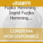 Fujiko Hemming - Ingrid Fuzjko Hemming (Kaijou Gentei Edition) cd musicale