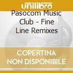 Pasocom Music Club - Fine Line Remixes cd