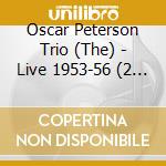 Oscar Peterson Trio (The) - Live 1953-56 (2 Cd) cd