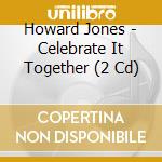 Howard Jones - Celebrate It Together (2 Cd) cd