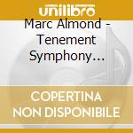 Marc Almond - Tenement Symphony Limited Edition Deluxe 6Cd/Dvd Box Set cd