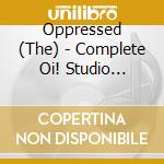 Oppressed (The) - Complete Oi! Studio Recordings 1981-2018 4Cd Clamshell Box cd