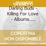 Darling Buds - Killing For Love - Albums. Singles. Rarities. Unreleased 1987-2017 5Cd Clamshell cd