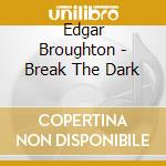 Edgar Broughton - Break The Dark cd