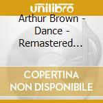 Arthur Brown - Dance - Remastered Digipak Edition cd