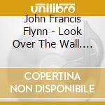 John Francis Flynn - Look Over The Wall. See The Sky cd