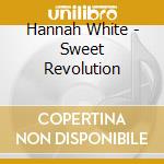 Hannah White - Sweet Revolution cd