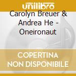 Carolyn Breuer & Andrea He - Oneironaut cd