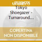Tokyo Shoegazer - Turnaround (10Th Anniversary Re-Recording) cd